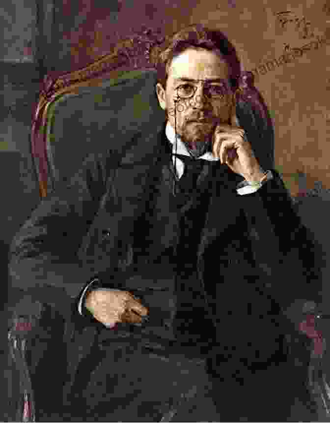 Anton Chekhov, A Portrait Of The Literary Master THE GREAT RUSSIAN PLAYS SHORT STORIES