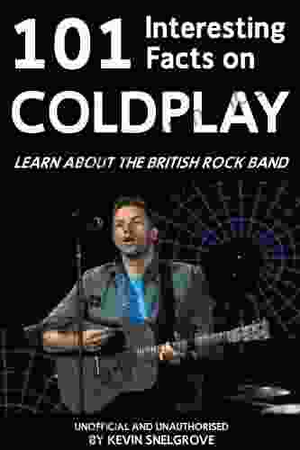 101 Interesting Facts on Coldplay Kevin Snelgrove