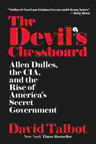 The Devil S Chessboard: Allen Dulles The CIA And The Rise Of America S Secret Government