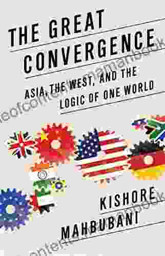 The Great Convergence: Asia the West and the Logic of One World