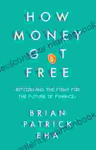 How Money Got Free: Bitcoin And The Fight For The Future Of Finance