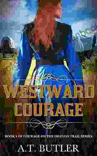 Westward Courage: An Oregon Trail Western Adventure (Courage On The Oregon Trail 1)