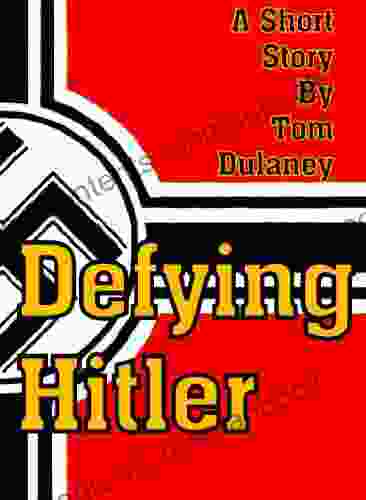 Defying Hitler (Short Stories by Tom Dulaney)