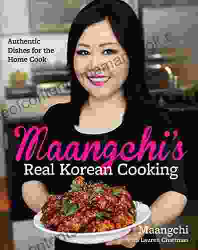 Maangchi s Real Korean Cooking: Authentic Dishes for the Home Cook