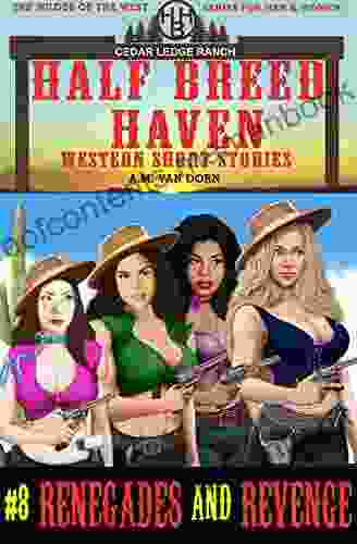 Half Breed Haven #8 Renegades and Revenge: A Daughters of Half Breed Haven (The Wildes of the West) adventure Wonder women of the Old West