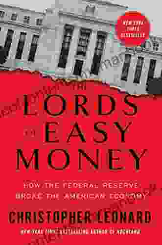 The Lords of Easy Money: How the Federal Reserve Broke the American Economy