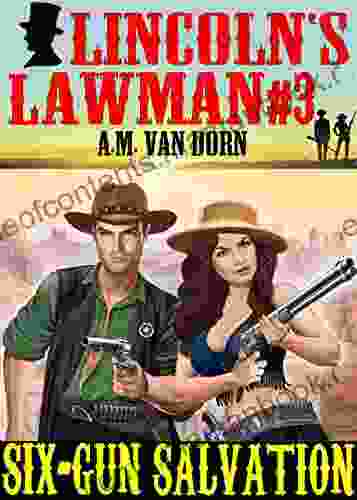 Lincoln s Lawman #3 Six Gun Salvation: An action adventure adult western