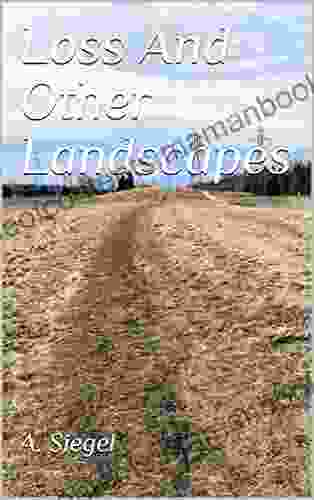 Loss And Other Landscapes A Siegel