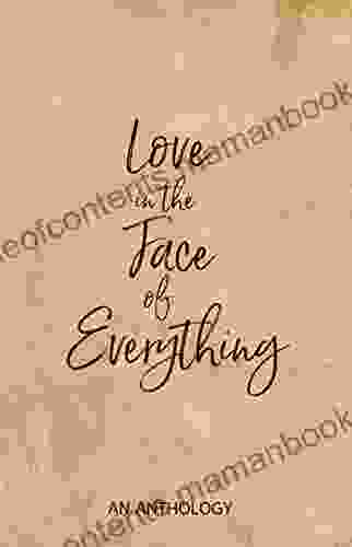 Love in the Face of Everything: An Anthology