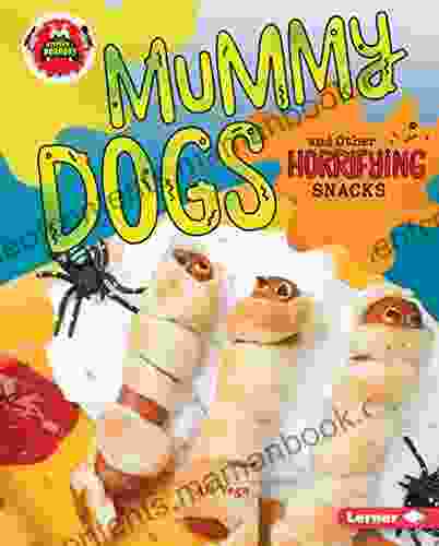 Mummy Dogs And Other Horrifying Snacks (Little Kitchen Of Horrors)