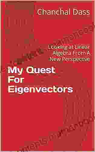 My Quest For Eigenvectors: Looking At Linear Algebra From A New Perspective (DassMath Series)