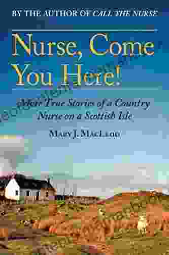 Nurse Come You Here : More True Stories Of A Country Nurse On A Scottish Isle (The Country Nurse Two)