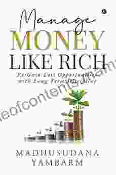 Manage Money like Rich : Re Gain Lost Opportunities with Long Term Discipline