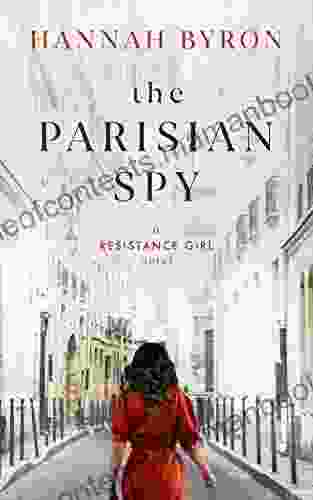 The Parisian Spy: A Gripping WW2 Love Story (A Resistance Girl Novel 3)