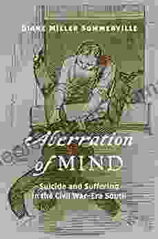 Aberration of Mind: Suicide and Suffering in the Civil War Era South