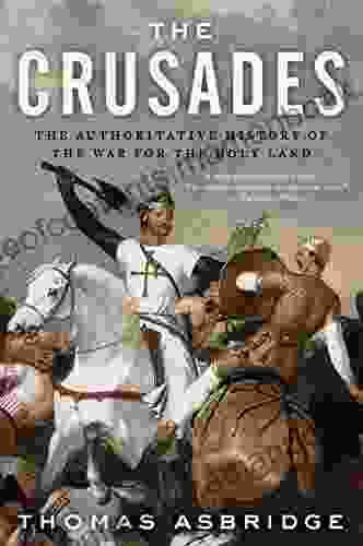 The Crusades: The Authoritative History of the War for the Holy Land