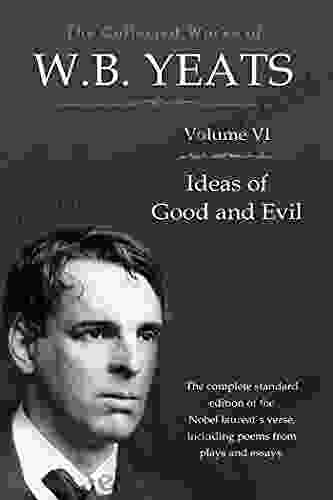 The Collected Works in Verse and Prose of William Butler Yeats Vol 6 (of 8) / Ideas of Good and Evil