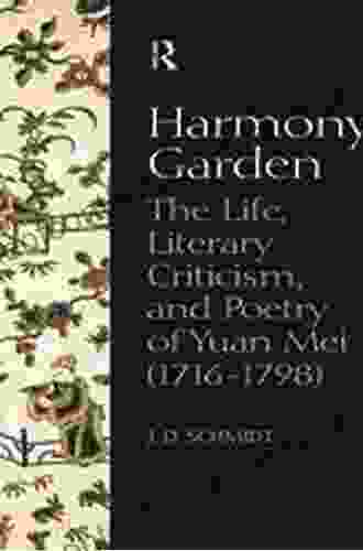 Harmony Garden: The Life Literary Criticism And Poetry Of Yuan Mei (1716 1798)