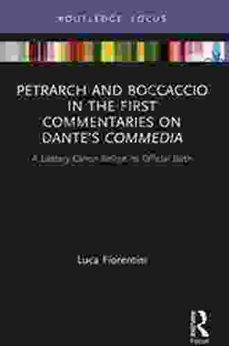 Petrarch and Boccaccio in the First Commentaries on Dante s Commedia: A Literary Canon Before its Official Birth (Young Feltrinelli Prize in the Moral Sciences)