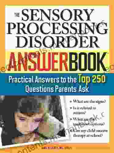 The Sensory Processing Disorder Answer Book: Practical Answers To The Top 250 Questions Parents Ask (Special Needs Parenting Answer Book 0)