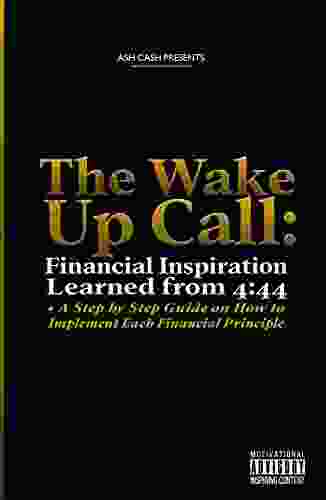 The Wake Up Call: Financial Inspiration Learned from 4:44 + A Step by Step Guide on How to Implement Each Financial Principle