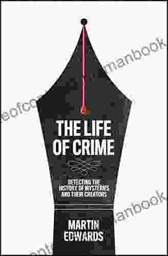 The Life Of Crime: Detecting The History Of Mysteries And Their Creators