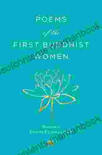 Poems Of The First Buddhist Women: A Translation Of The Therigatha